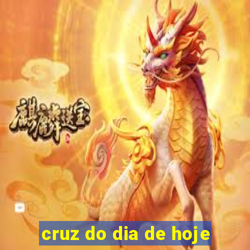 cruz do dia de hoje